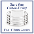 Set of 4 Round Coasters $38 — Get Started with 50% Down!
