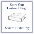 Custom Square Tray - $68.00 (Start with 50% Deposit)